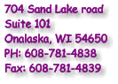 704 Sand Lake road Suite 101 Onalaska, WI 54650 PH: 608-781-4838 Fax: 608-781-4839